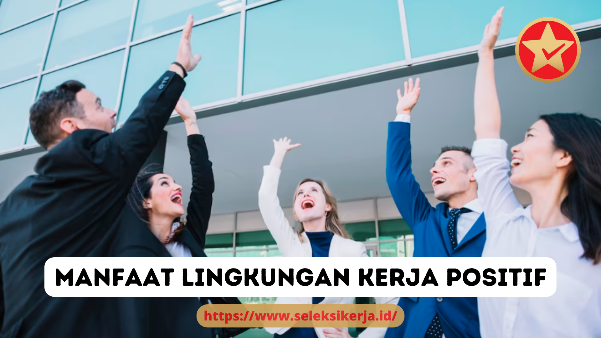 6 Manfaat Memiliki Lingkungan Kerja yang Positif